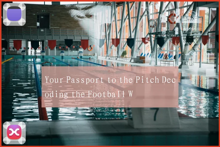 Your Passport to the Pitch Decoding the Football W